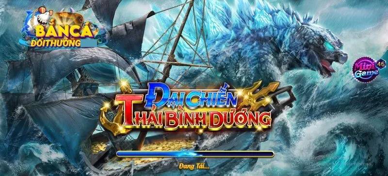 Ban Ca Dai Chien Thai Binh Duong Trai Nghiem Hoi Hop Moi Cho Newbie
